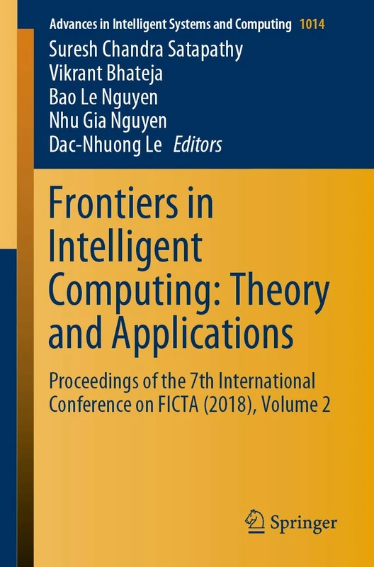 Frontiers in Intelligent Computing: Theory and Applications: Proceedings of the 7th International Conference on FICTA (2018), Volume 2: 1014 (Advances in Intelligent Systems and Computing, 1014)