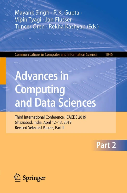 Advances in Computing and Data Sciences: Third International Conference, ICACDS 2019, Ghaziabad, India, April 12–13, 2019, Revised Selected Papers, ... in Computer and Information Science, 1046) - Image 1