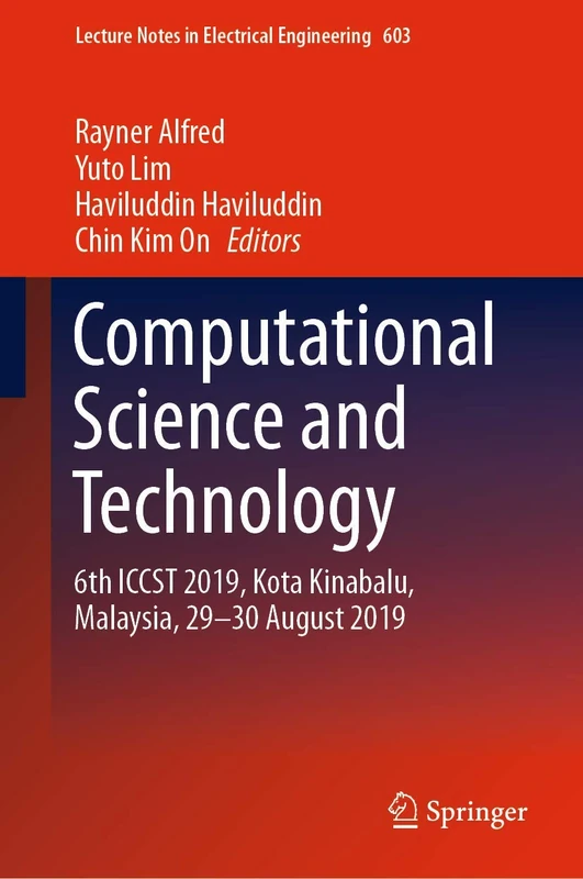 Computational Science and Technology: 6th ICCST 2019, Kota Kinabalu, Malaysia, 29-30 August 2019: 603 (Lecture Notes in Electrical Engineering, 603)