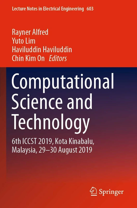 Computational Science and Technology: 6th ICCST 2019, Kota Kinabalu, Malaysia, 29-30 August 2019: 603 (Lecture Notes in Electrical Engineering, 603)