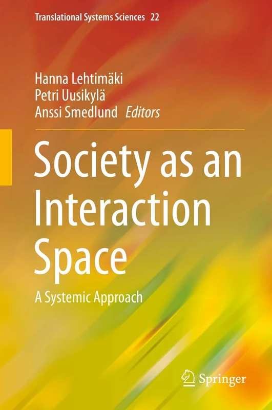 Society as an Interaction Space: A Systemic Approach: 22 (Translational Systems Sciences, 22)
