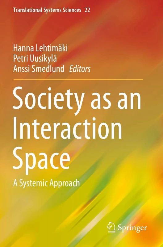Society as an Interaction Space: A Systemic Approach: 22 (Translational Systems Sciences, 22)