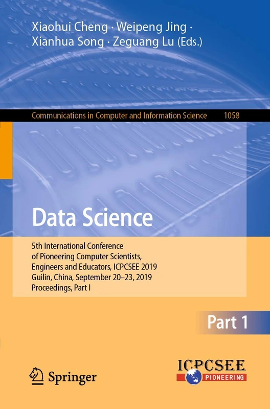 Data Science: 5th International Conference of Pioneering Computer Scientists, Engineers and Educators, ICPCSEE 2019, Guilin, China, September 20–23, ... in Computer and Information Science, 1058)