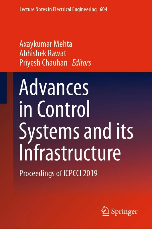 Advances in Control Systems and its Infrastructure: Proceedings of ICPCCI 2019: 604 (Lecture Notes in Electrical Engineering, 604)