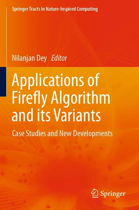 Applications of Firefly Algorithm and its Variants: Case Studies and New Developments (Springer Tracts in Nature-Inspired Computing)