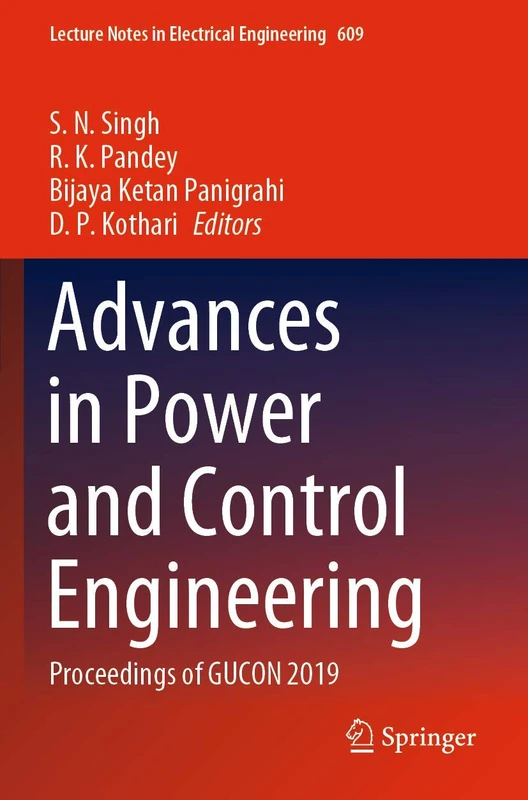 Advances in Power and Control Engineering: Proceedings of GUCON 2019: 609 (Lecture Notes in Electrical Engineering, 609)