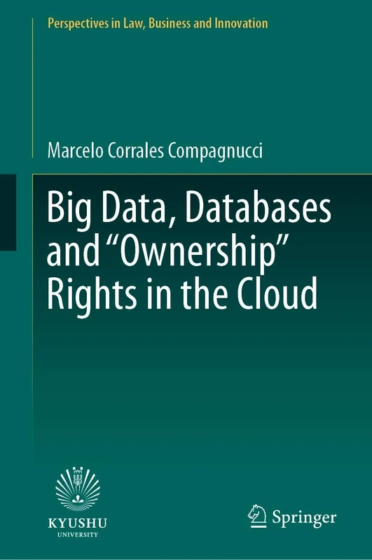 Big Data, Databases and "Ownership" Rights in the Cloud (Perspectives in Law, Business and Innovation)