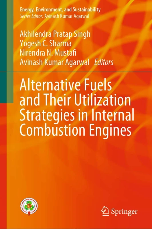 Alternative Fuels and Their Utilization Strategies in Internal Combustion Engines (Energy, Environment, and Sustainability)
