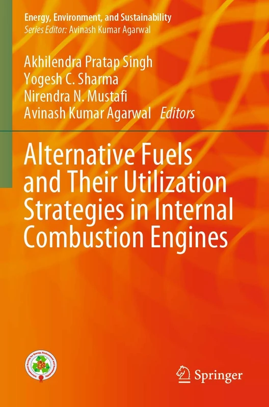 Alternative Fuels and Their Utilization Strategies in Internal Combustion Engines (Energy, Environment, and Sustainability)