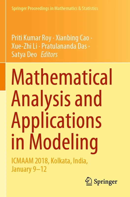 Mathematical Analysis and Applications in Modeling: ICMAAM 2018, Kolkata, India, January 9–12: 302 (Springer Proceedings in Mathematics & Statistics, 302)