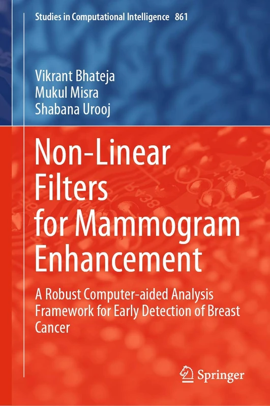 Non-Linear Filters for Mammogram Enhancement: A Robust Computer-aided Analysis Framework for Early Detection of Breast Cancer: 861 (Studies in Computational Intelligence, 861)