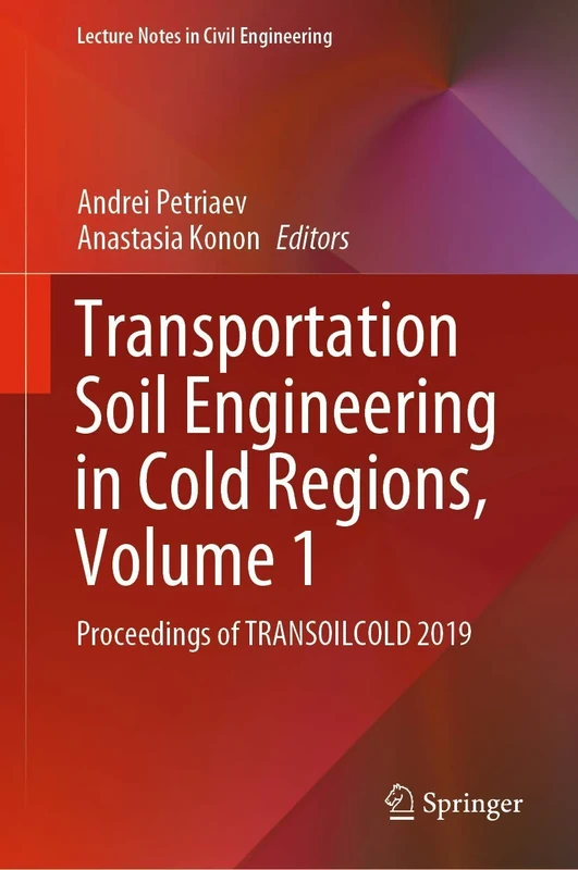 Transportation Soil Engineering in Cold Regions, Volume 1: Proceedings of TRANSOILCOLD 2019: 49 (Lecture Notes in Civil Engineering, 49)