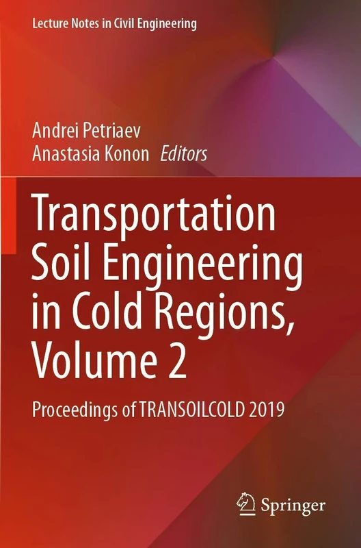Transportation Soil Engineering in Cold Regions, Volume 2: Proceedings of TRANSOILCOLD 2019: 50 (Lecture Notes in Civil Engineering, 50)