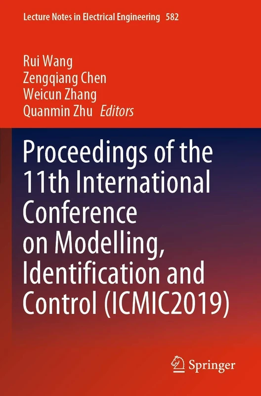 Proceedings of the 11th International Conference on Modelling, Identification and Control (ICMIC2019): 582 (Lecture Notes in Electrical Engineering, 582)