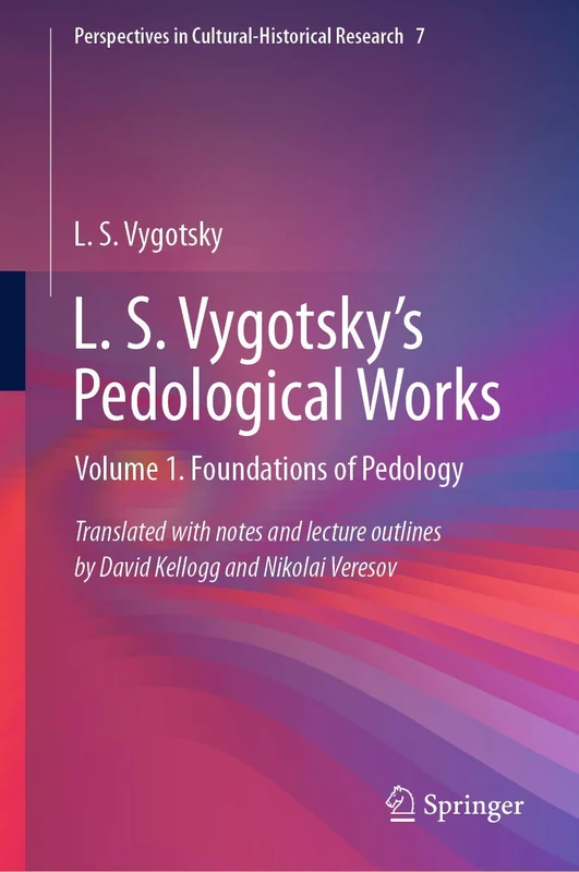 L. S. Vygotsky's Pedological Works: Volume 1. Foundations of Pedology: 7 (Perspectives in Cultural-Historical Research, 7)
