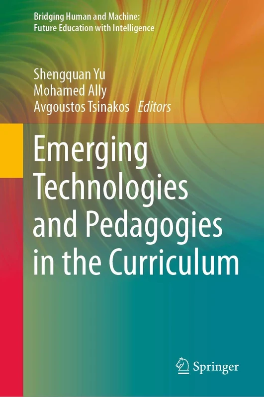 Emerging Technologies and Pedagogies in the Curriculum (Bridging Human and Machine: Future Education with Intelligence)