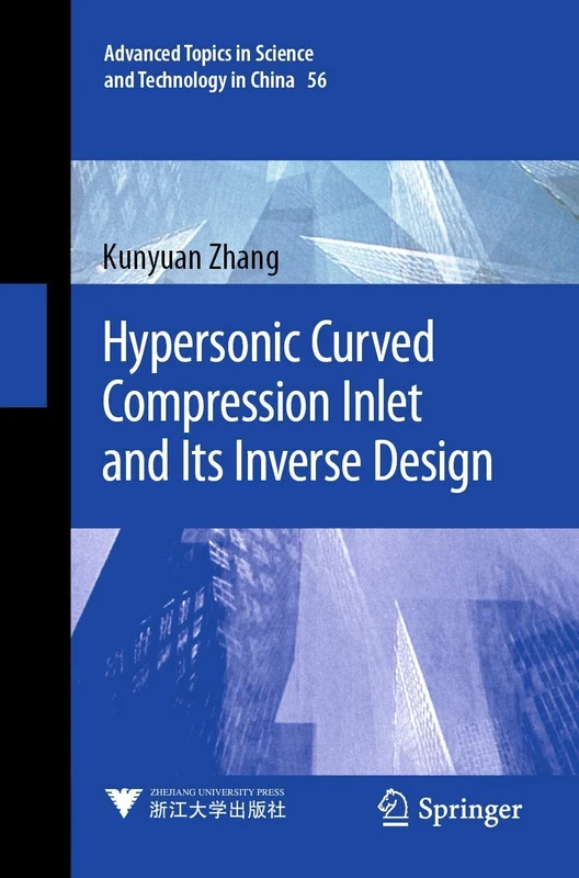 Hypersonic Curved Compression Inlet and Its Inverse Design: 56 (Advanced Topics in Science and Technology in China, 56)