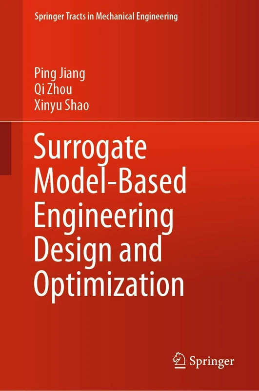 Surrogate Model-Based Engineering Design and Optimization (Springer Tracts in Mechanical Engineering)