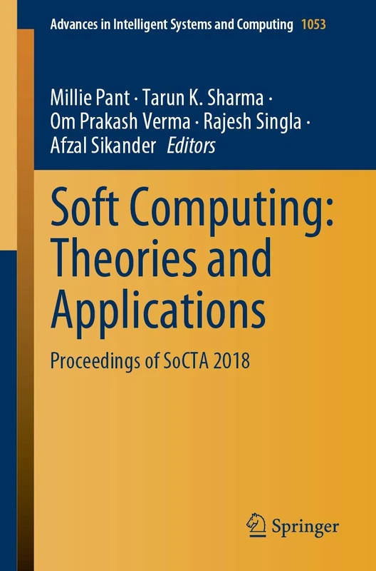 Soft Computing: Theories and Applications: Proceedings of SoCTA 2018: 1053 (Advances in Intelligent Systems and Computing, 1053)