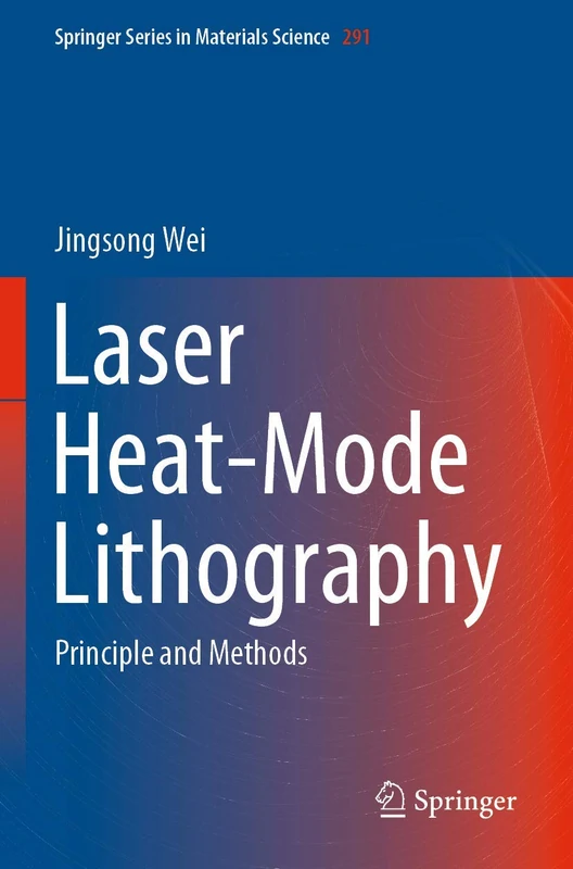 Laser Heat-Mode Lithography: Principle and Methods: 291 (Springer Series in Materials Science, 291)