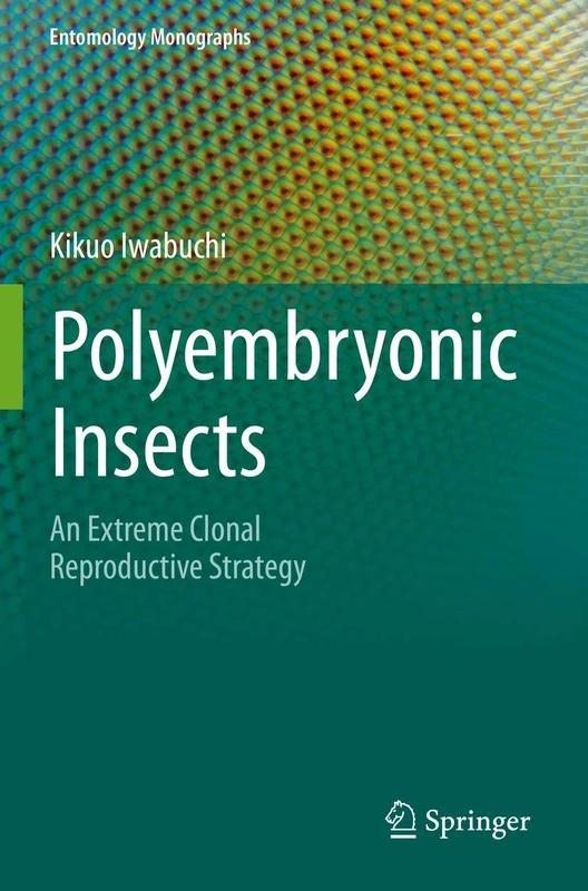 Polyembryonic Insects: An Extreme Clonal Reproductive Strategy (Entomology Monographs)