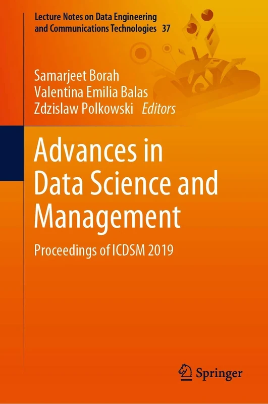 Advances in Data Science and Management: Proceedings of ICDSM 2019: 37 (Lecture Notes on Data Engineering and Communications Technologies, 37)
