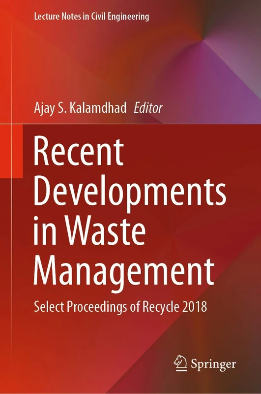 Recent Developments in Waste Management: Select Proceedings of Recycle 2018: 57 (Lecture Notes in Civil Engineering, 57)