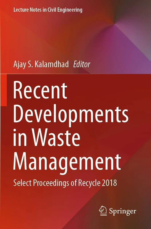 Recent Developments in Waste Management: Select Proceedings of Recycle 2018: 57 (Lecture Notes in Civil Engineering, 57)