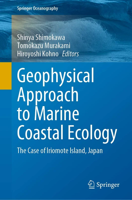 Geophysical Approach to Marine Coastal Ecology: The Case of Iriomote Island, Japan (Springer Oceanography)
