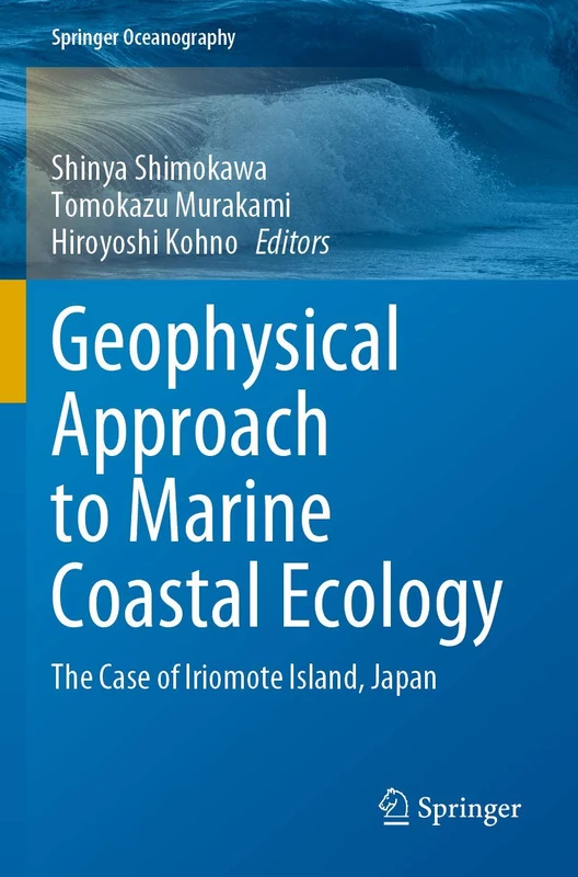 Geophysical Approach to Marine Coastal Ecology: The Case of Iriomote Island, Japan (Springer Oceanography)