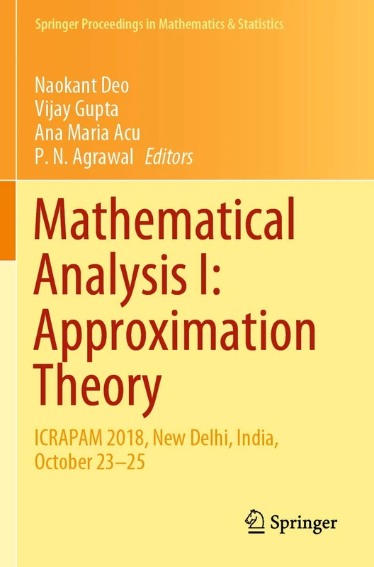 Mathematical Analysis I: Approximation Theory: ICRAPAM 2018, New Delhi, India, October 23–25: 306 (Springer Proceedings in Mathematics & Statistics, 306)