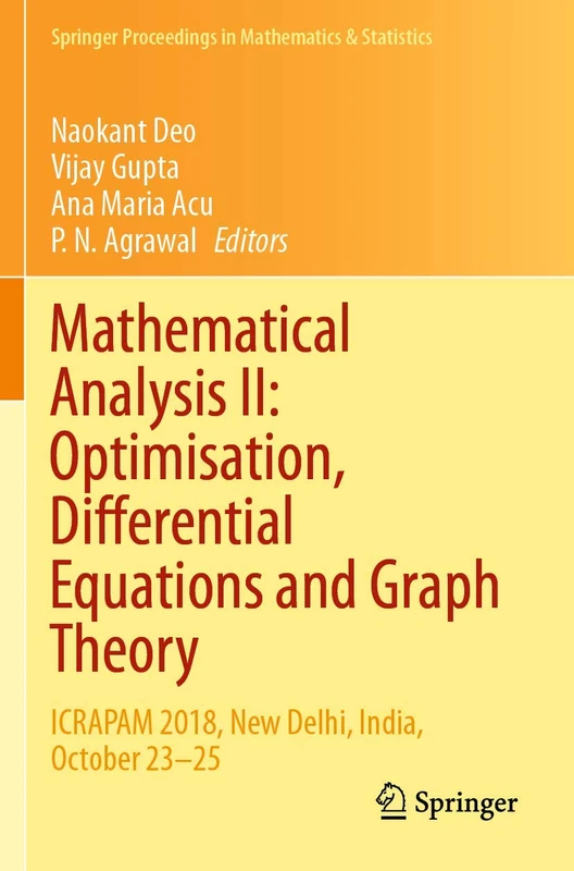 Mathematical Analysis II: Optimisation, Differential Equations and Graph Theory: ICRAPAM 2018, New Delhi, India, October 23–25: 307 (Springer Proceedings in Mathematics & Statistics, 307)