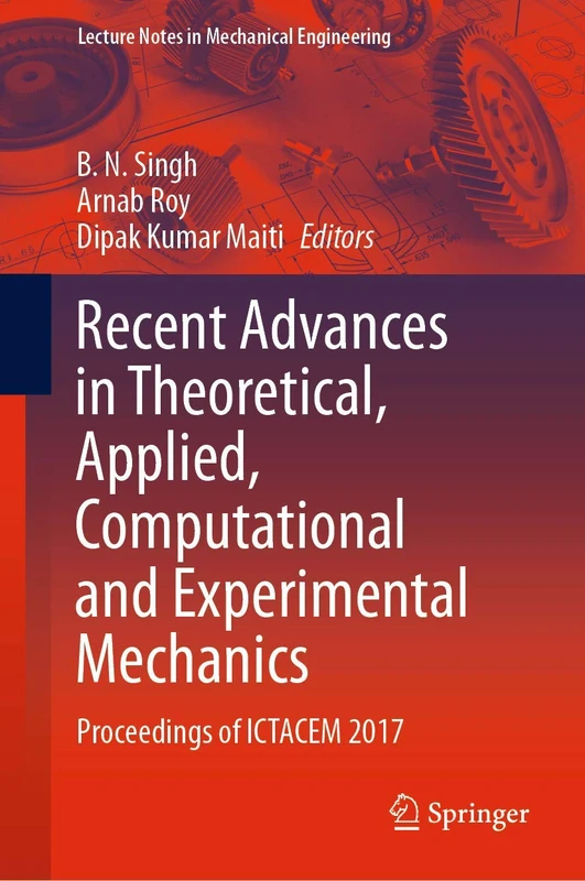 Recent Advances in Theoretical, Applied, Computational and Experimental Mechanics: Proceedings of ICTACEM 2017 (Lecture Notes in Mechanical Engineering)