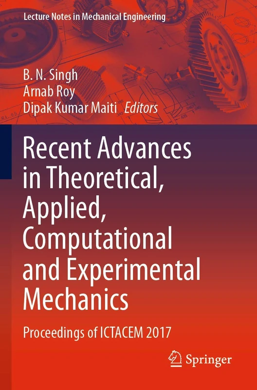 Recent Advances in Theoretical, Applied, Computational and Experimental Mechanics: Proceedings of ICTACEM 2017 (Lecture Notes in Mechanical Engineering)
