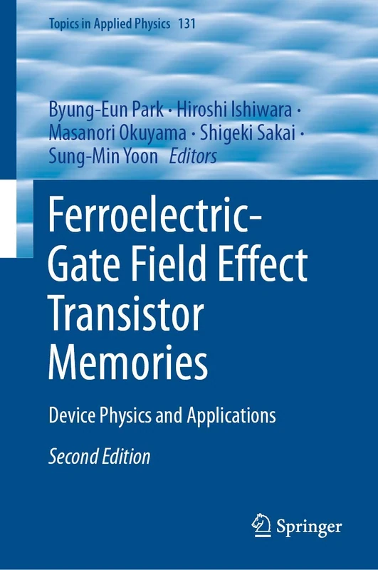 Ferroelectric-Gate Field Effect Transistor Memories: Device Physics and Applications: 131 (Topics in Applied Physics, 131)