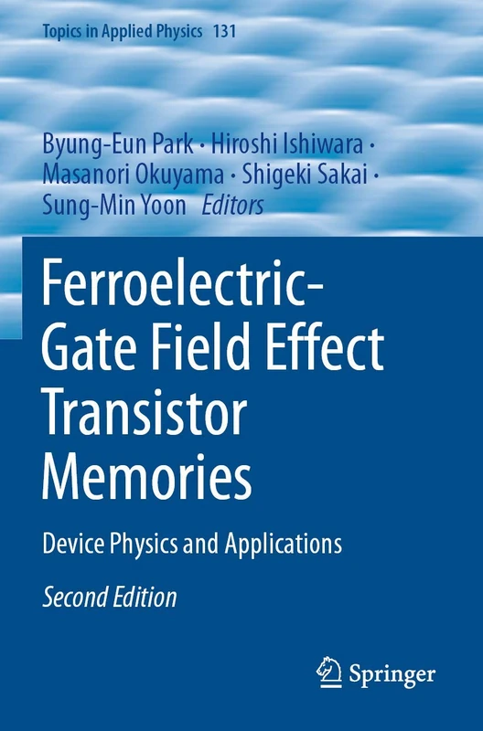 Ferroelectric-Gate Field Effect Transistor Memories: Device Physics and Applications: 131 (Topics in Applied Physics, 131)