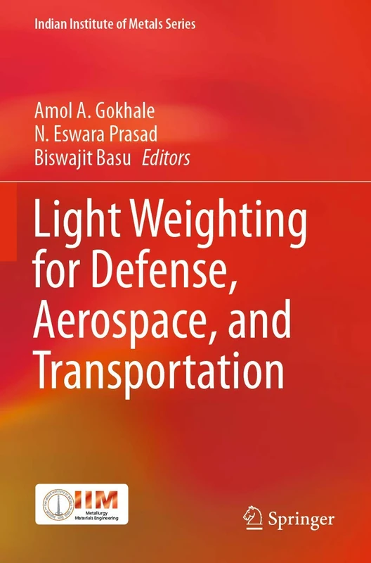 Light Weighting for Defense, Aerospace, and Transportation (Indian Institute of Metals Series)