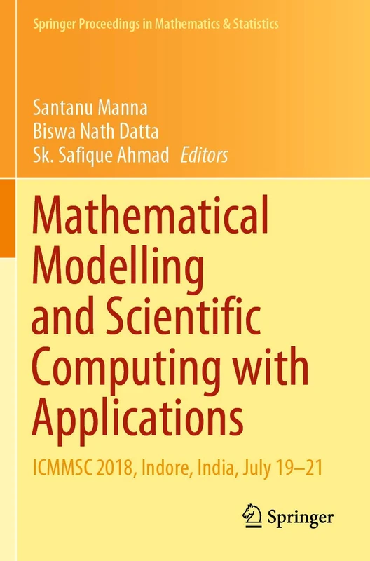 Mathematical Modelling and Scientific Computing with Applications: ICMMSC 2018, Indore, India, July 19–21: 308 (Springer Proceedings in Mathematics & Statistics, 308)