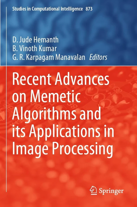 Recent Advances on Memetic Algorithms and its Applications in Image Processing: 873 (Studies in Computational Intelligence, 873)