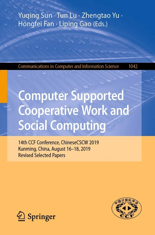 Computer Supported Cooperative Work and Social Computing: 14th CCF Conference, ChineseCSCW 2019, Kunming, China, August 16–18, 2019, Revised Selected ... in Computer and Information Science, 1042) - Image 1