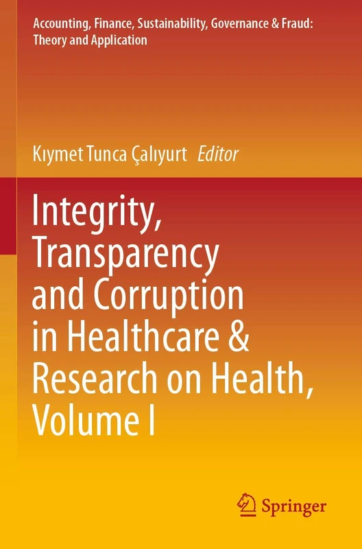 Integrity, Transparency and Corruption in Healthcare & Research on Health, Volume I (Accounting, Finance, Sustainability, Governance & Fraud: Theory and Application) - Image 1