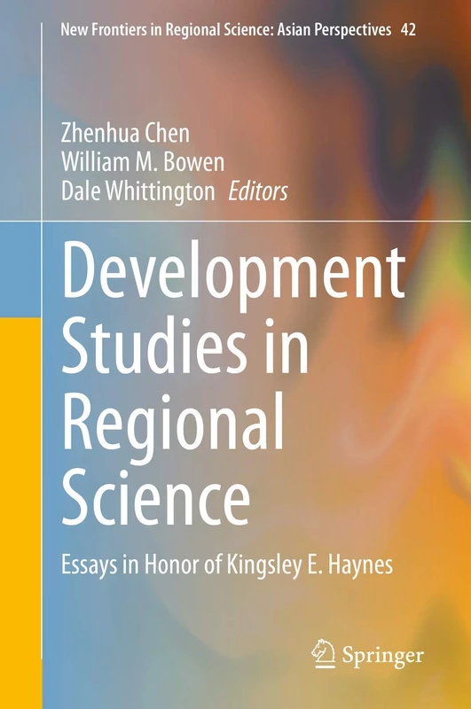 Development Studies in Regional Science: Essays in Honor of Kingsley E. Haynes: 42 (New Frontiers in Regional Science: Asian Perspectives, 42)