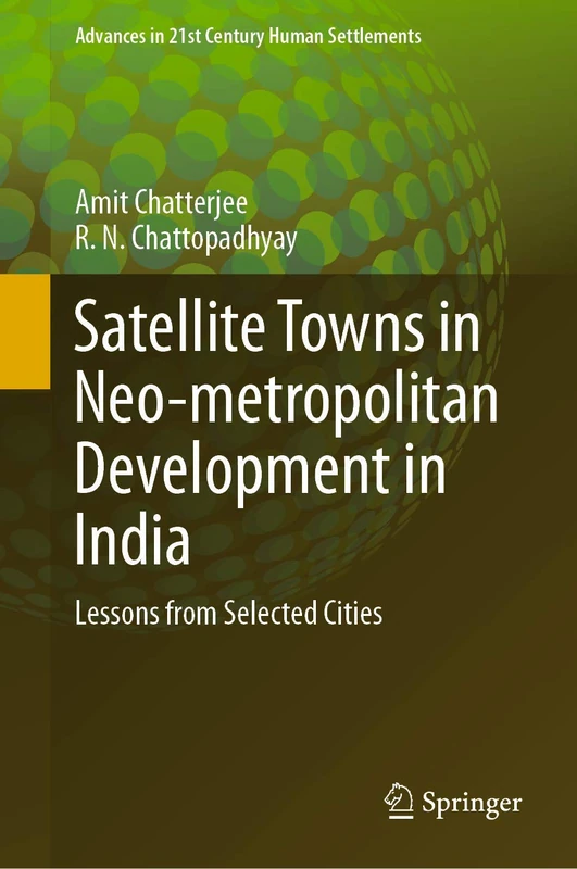 Satellite Towns in Neo-metropolitan Development in India: Lessons from Selected Cities (Advances in 21st Century Human Settlements) - Image 1