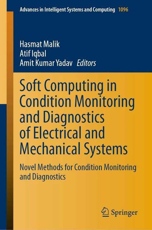 Soft Computing in Condition Monitoring and Diagnostics of Electrical and Mechanical Systems: Novel Methods for Condition Monitoring and Diagnostics: ... in Intelligent Systems and Computing, 1096)
