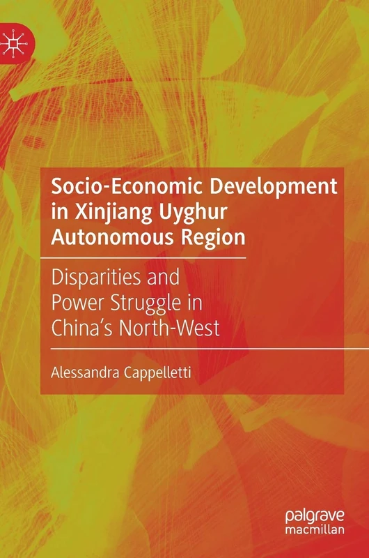 Socio-Economic Development in Xinjiang Uyghur Autonomous Region: Disparities and Power Struggle in China’s North-West