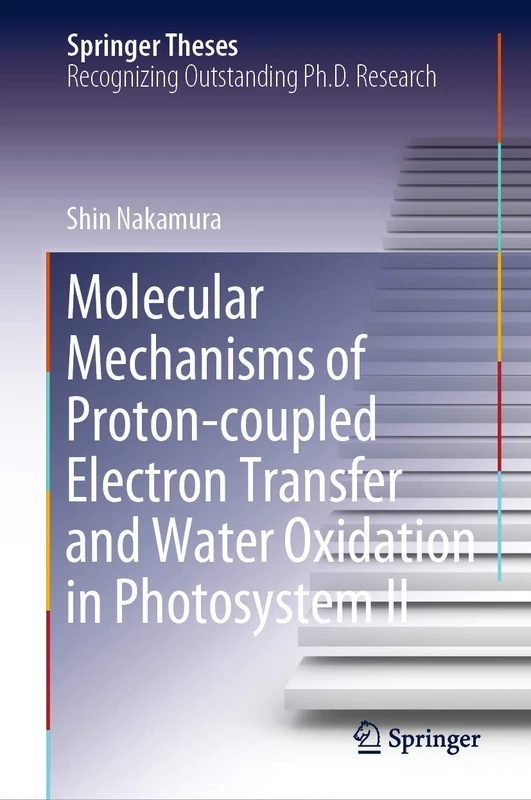 Molecular Mechanisms of Proton-coupled Electron Transfer and Water Oxidation in Photosystem II (Springer Theses)