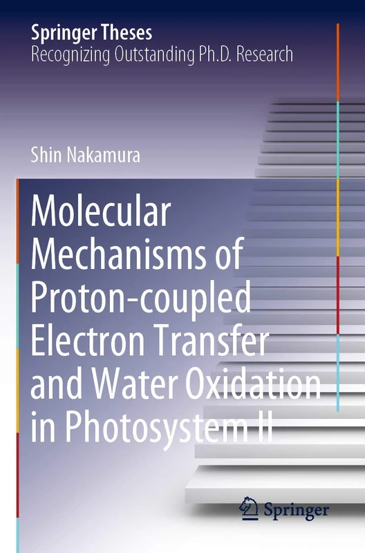 Molecular Mechanisms of Proton-coupled Electron Transfer and Water Oxidation in Photosystem II (Springer Theses)