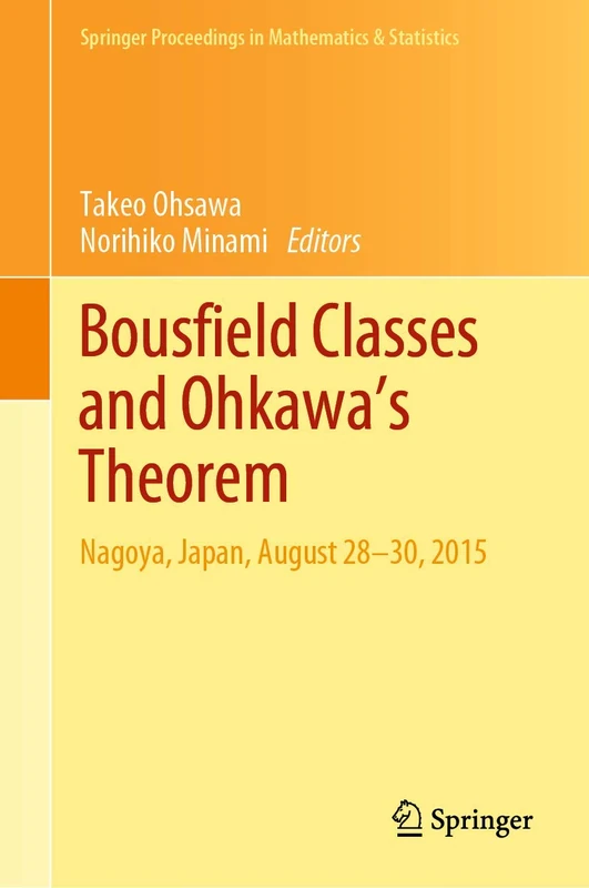 Bousfield Classes and Ohkawa's Theorem: Nagoya, Japan, August 28-30, 2015: 309 (Springer Proceedings in Mathematics & Statistics, 309)