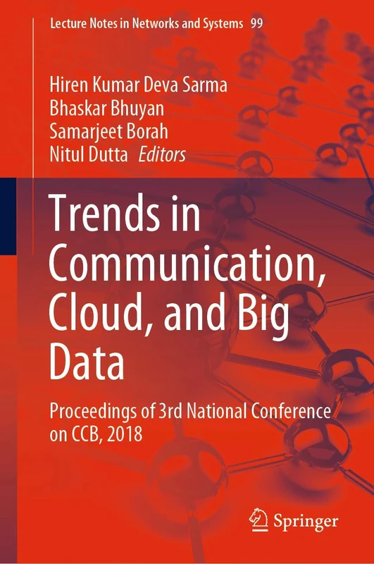 Trends in Communication, Cloud, and Big Data: Proceedings of 3rd National Conference on CCB, 2018: 99 (Lecture Notes in Networks and Systems, 99)