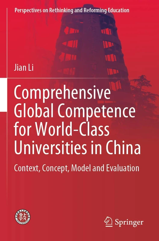 Comprehensive Global Competence for World-Class Universities in China: Context, Concept, Model and Evaluation (Perspectives on Rethinking and Reforming Education)